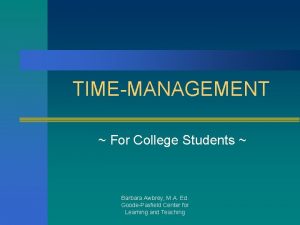 TIMEMANAGEMENT For College Students Barbara Awbrey M A