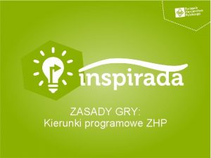 ZASADY GRY Kierunki programowe ZHP CEL GRY Zrealizowanie