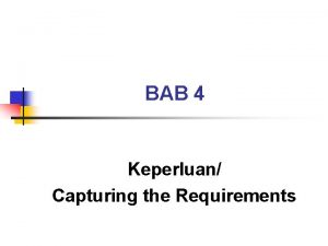 BAB 4 Keperluan Capturing the Requirements Definasi Keperluan