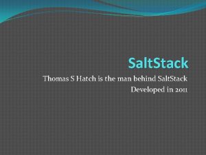 Salt Stack Thomas S Hatch is the man