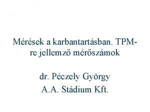 Mrsek a karbantartsban TPMre jellemz mrszmok dr Pczely