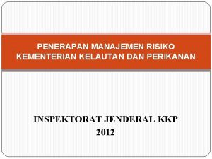 PENERAPAN MANAJEMEN RISIKO KEMENTERIAN KELAUTAN DAN PERIKANAN INSPEKTORAT