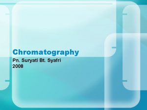 Chromatography Pn Suryati Bt Syafri 2008 LEARNING OUTCOME