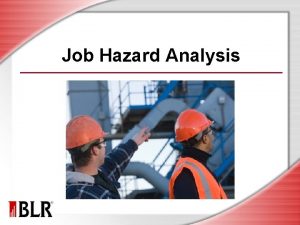 Job Hazard Analysis Session Objectives Identify the purpose