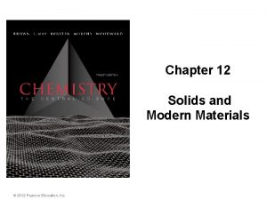 Chapter 12 Solids and Modern Materials 2012 Pearson