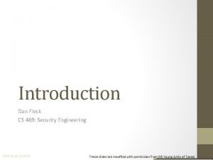 Introduction Dan Fleck CS 469 Security Engineering Coming