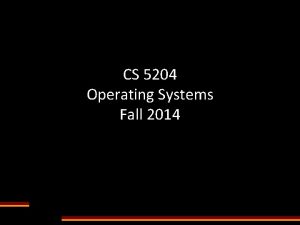 CS 5204 Operating Systems Fall 2014 About Me