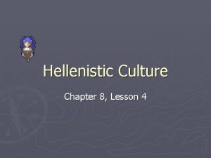 Hellenistic Culture Chapter 8 Lesson 4 During Hellenistic