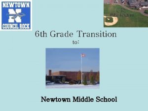 6 th Grade Transition to Newtown Middle School