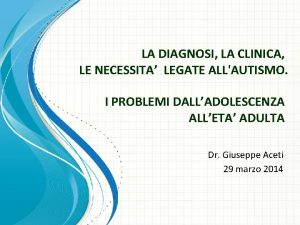 LA DIAGNOSI LA CLINICA LE NECESSITA LEGATE ALLAUTISMO