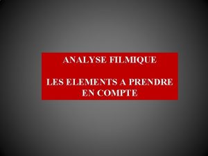 ANALYSE FILMIQUE LES ELEMENTS A PRENDRE EN COMPTE