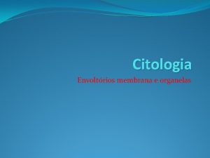 Citologia Envoltrios membrana e organelas ANDREW SYREDSPLLATINSTOCK Captulo