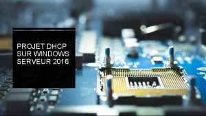 PROJET DHCP SUR WINDOWS SERVEUR 2016 APrsentation du