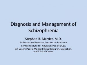 Diagnosis and Management of Schizophrenia Stephen R Marder