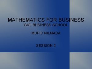 MATHEMATICS FOR BUSINESS GICI BUSINESS SCHOOL MUFID NILMADA