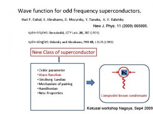 Wave function for odd frequency superconductors Hari P