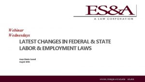 Webinar Wednesdays LATEST CHANGES IN FEDERAL STATE LABOR