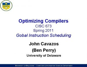 Optimizing Compilers CISC 673 Spring 2011 Gobal Instruction
