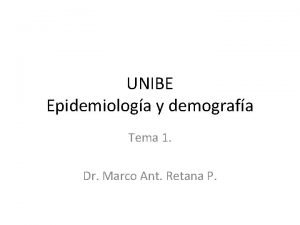 UNIBE Epidemiologa y demografa Tema 1 Dr Marco