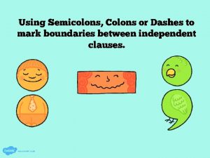 Using Semicolons Colons or Dashes to mark boundaries