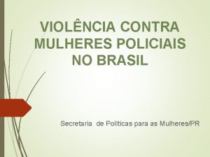 VIOLNCIA CONTRA MULHERES POLICIAIS NO BRASIL Secretaria de