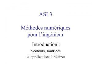 ASI 3 Mthodes numriques pour lingnieur Introduction vecteurs