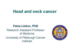 Head and neck cancer Faina Linkov Ph D