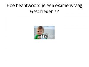 Hoe beantwoord je een examenvraag Geschiedenis Begrippen moet