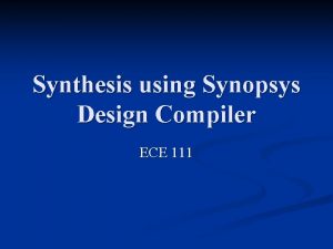 Synthesis using Synopsys Design Compiler ECE 111 Setmaxdelay