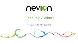 Flashlink Vikin X New products introductions Topics Sublime
