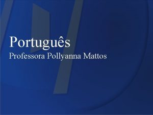 Portugus Professora Pollyanna Mattos Elementos de Coeso Observe