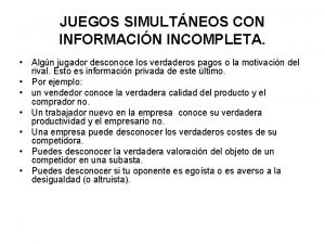 JUEGOS SIMULTNEOS CON INFORMACIN INCOMPLETA Algn jugador desconoce