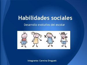 Habilidades sociales Desarrollo evolutivo del escolar Integrante Carmina