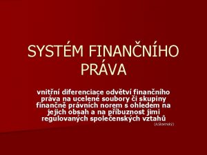 Fiskální část finančního práva Fiskální část finančního práva