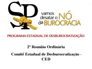 2 Reunio Ordinria Comit Estadual de Desburocratizao CED