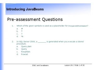 Introducing Java Beans Preassessment Questions 1 Which of