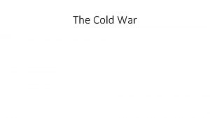 The Cold War The Cold War Welcome to