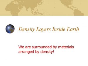 Density Layers Inside Earth We are surrounded by
