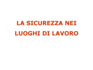 LA SICUREZZA NEI LUOGHI DI LAVORO D Lgs