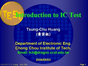 Introduction to IC Test TsungChu Huang Department of