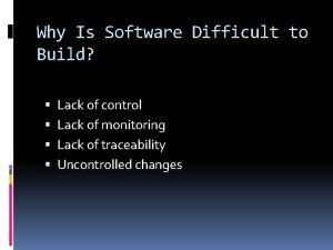 Why is software difficult to build ?