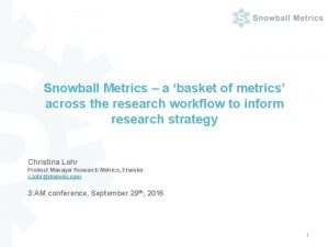 Snowball Metrics a basket of metrics across the