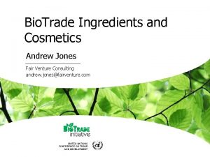 Bio Trade Ingredients and Cosmetics Andrew Jones Fair