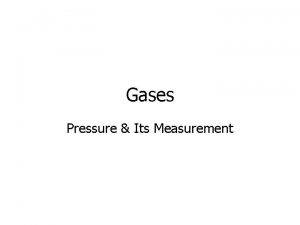 Gases Pressure Its Measurement Pressure Gases exert pressure