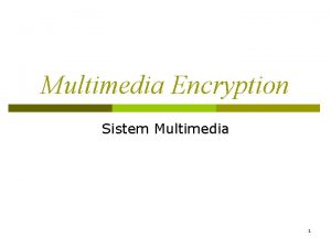 Multimedia Encryption Sistem Multimedia 1 Multimedia Encryption Special