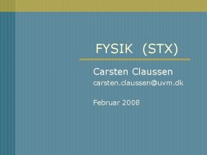 FYSIK STX Carsten Claussen carsten claussenuvm dk Februar