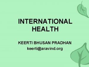 INTERNATIONAL HEALTH KEERTI BHUSAN PRADHAN keertiaravind org Nothing