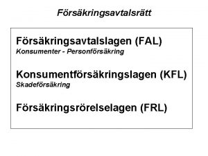 Frskringsavtalsrtt Frskringsavtalslagen FAL Konsumenter Personfrskring Konsumentfrskringslagen KFL Skadefrskring
