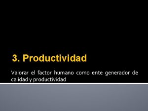 3 Productividad Valorar el factor humano como ente