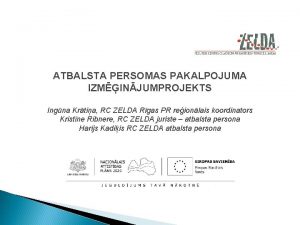 ATBALSTA PERSOMAS PAKALPOJUMA IZMINJUMPROJEKTS Ingna Krtia RC ZELDA